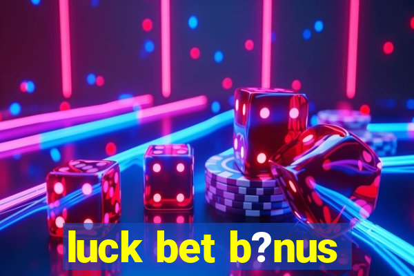 luck bet b?nus