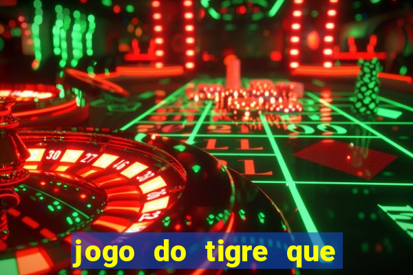 jogo do tigre que paga de verdade