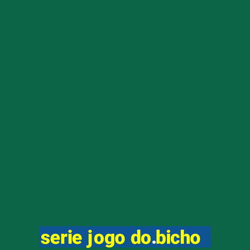 serie jogo do.bicho