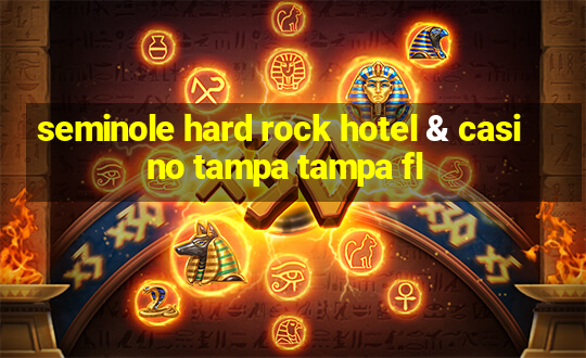 seminole hard rock hotel & casino tampa tampa fl