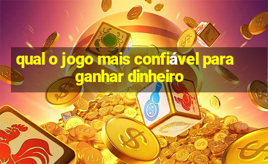 qual o jogo mais confiável para ganhar dinheiro