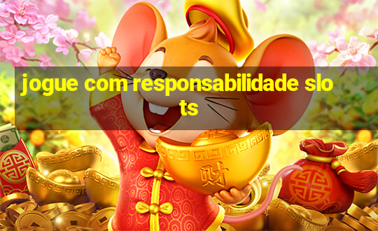 jogue com responsabilidade slots