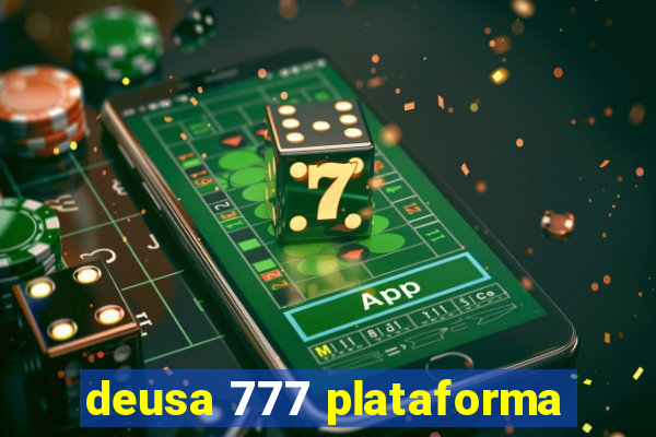 deusa 777 plataforma