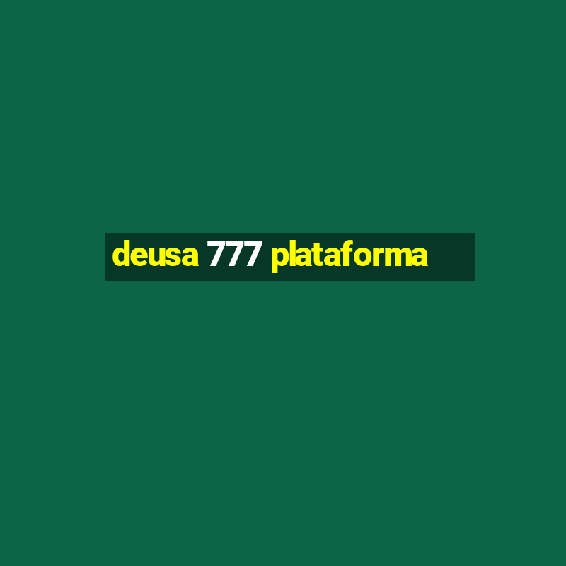 deusa 777 plataforma