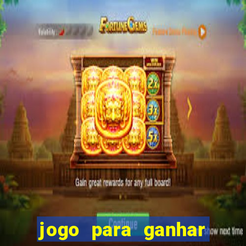 jogo para ganhar dinheiro rapido de verdade