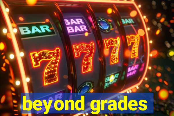 beyond grades