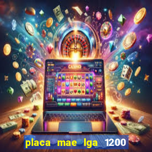 placa mae lga 1200 4 slots