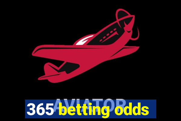 365 betting odds