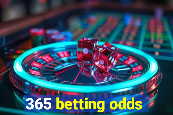 365 betting odds