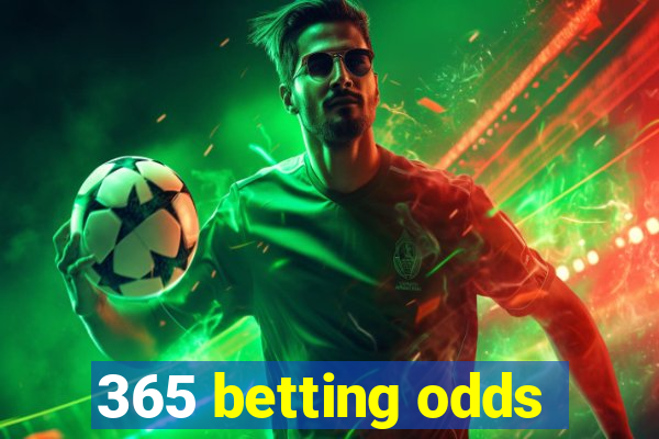 365 betting odds