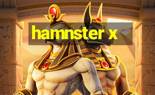 hamnster x