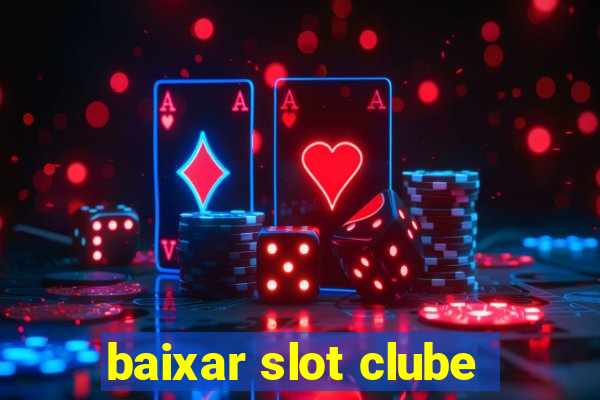 baixar slot clube