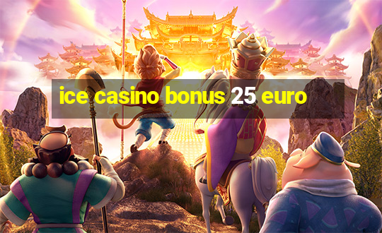 ice casino bonus 25 euro