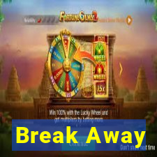 Break Away