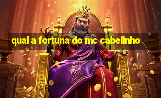 qual a fortuna do mc cabelinho