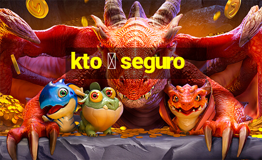 kto 茅 seguro