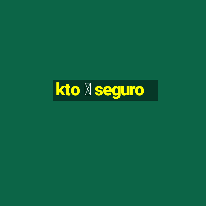 kto 茅 seguro