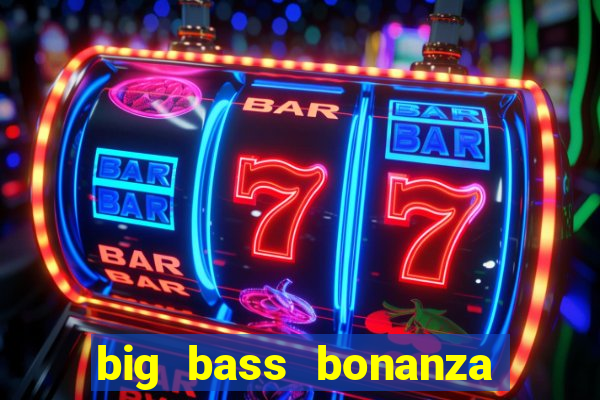 big bass bonanza slot demo