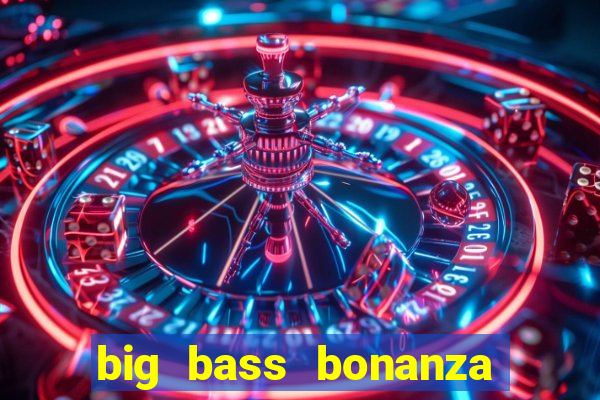 big bass bonanza slot demo