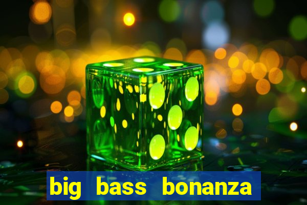 big bass bonanza slot demo