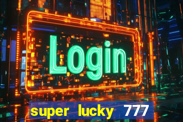 super lucky 777 online casino