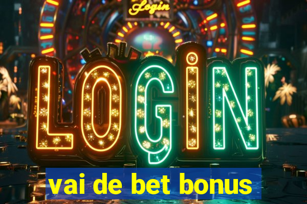 vai de bet bonus