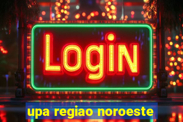 upa regiao noroeste