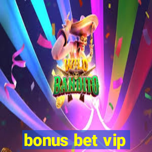 bonus bet vip