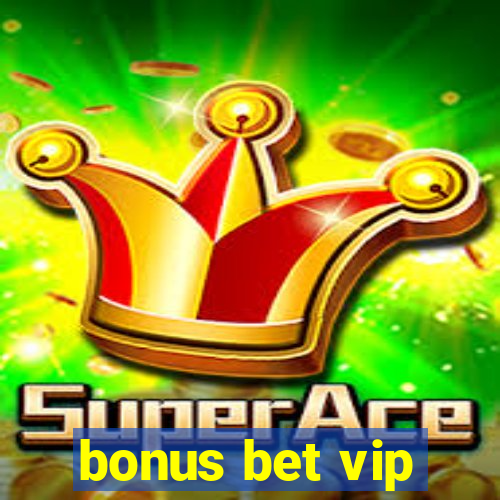 bonus bet vip