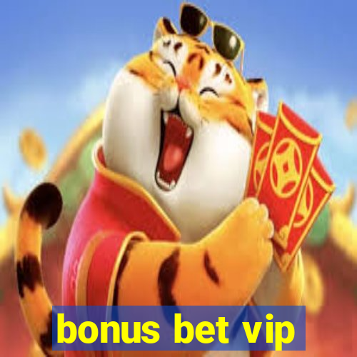 bonus bet vip