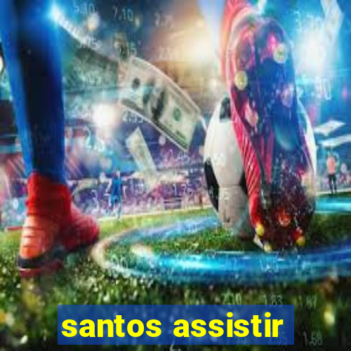 santos assistir