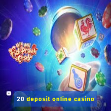 20 deposit online casino