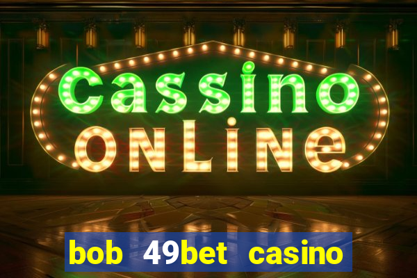 bob 49bet casino jogo 777