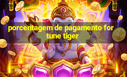 porcentagem de pagamento fortune tiger