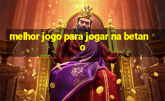 melhor jogo para jogar na betano