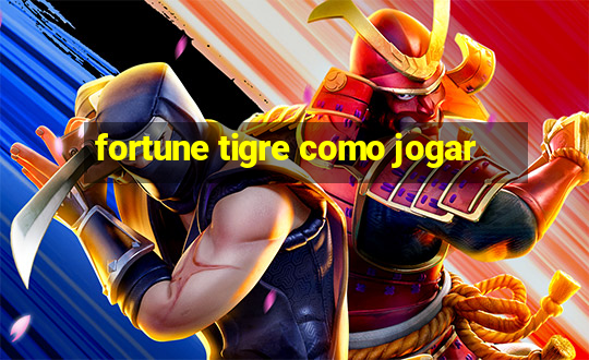 fortune tigre como jogar