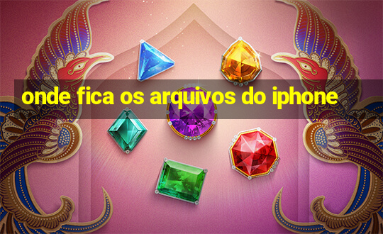 onde fica os arquivos do iphone