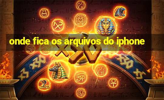 onde fica os arquivos do iphone