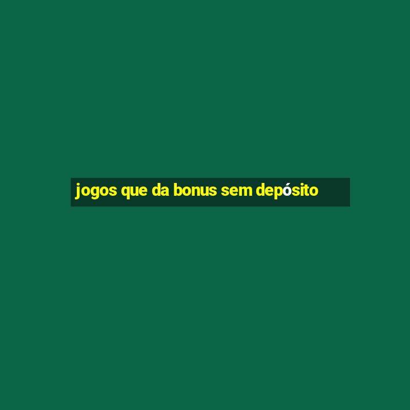 jogos que da bonus sem depósito