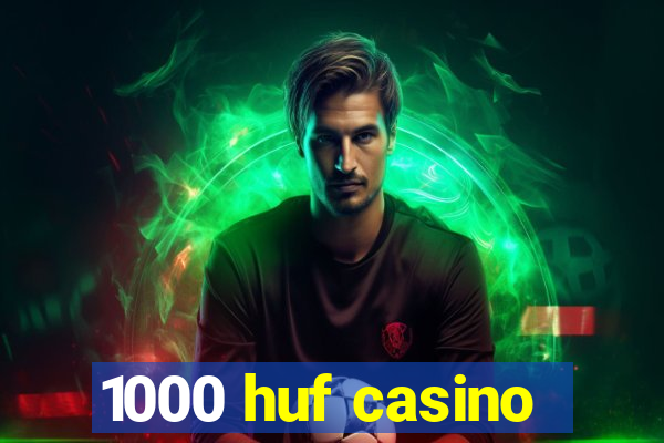 1000 huf casino