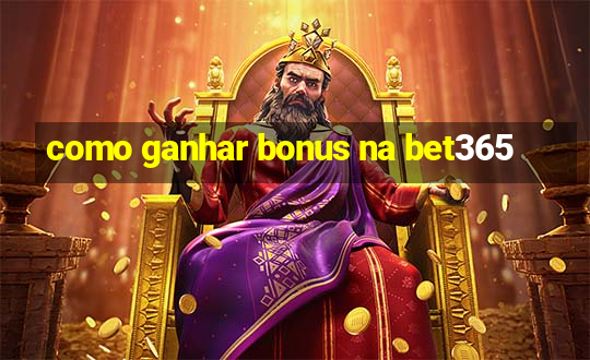 como ganhar bonus na bet365