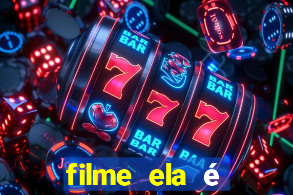 filme ela é demais completo dublado assistir online grátis