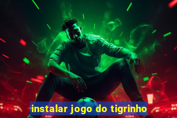 instalar jogo do tigrinho