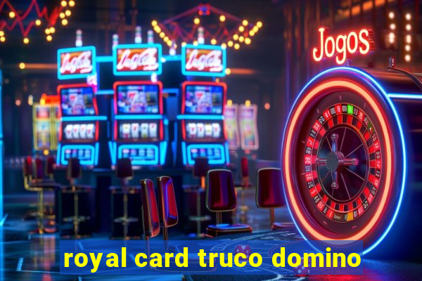 royal card truco domino