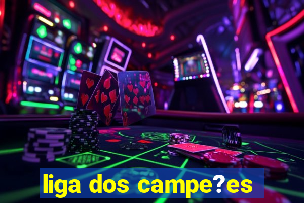 liga dos campe?es