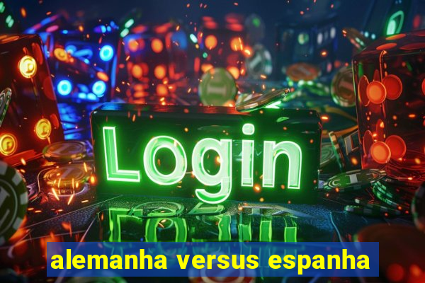 alemanha versus espanha