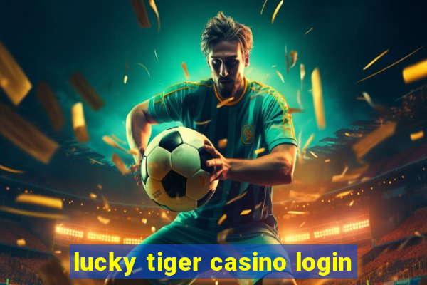 lucky tiger casino login