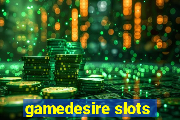 gamedesire slots