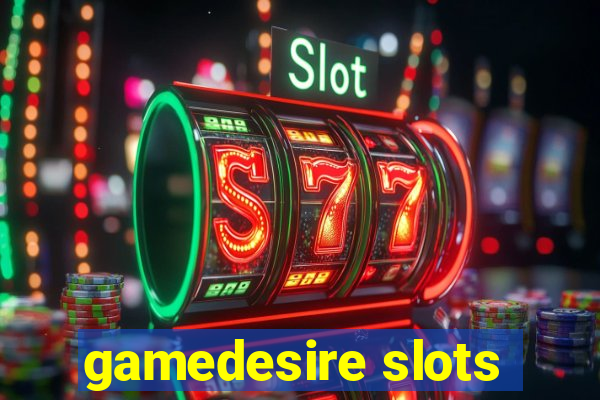 gamedesire slots