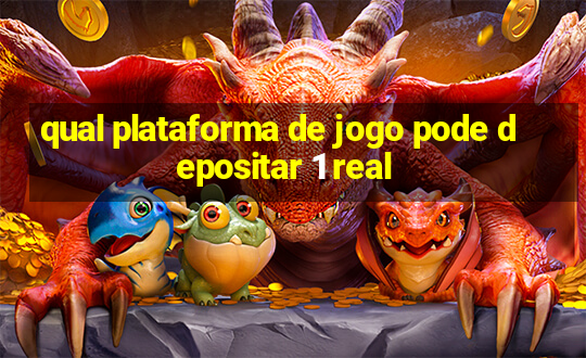 qual plataforma de jogo pode depositar 1 real